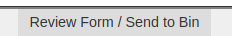 Slate Review Form/Send to Bin button - on the bottom right of the screen