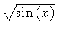 $ \sqrt {\sin \left( x \right) } $