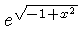 $ {e^{\sqrt {-1+{x}^{2}}}} $