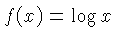 $ f(x) = \log x$