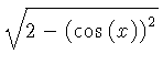 $ \sqrt {2- \left( \cos \left( x \right) \right) ^{2}} $