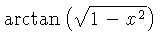 $ \arctan \left( \sqrt {1-{x}^{2}} \right) $