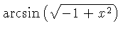 $ \arcsin \left( \sqrt {-1+{x}^{2}} \right) $