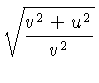 $ \displaystyle{\sqrt{\frac{v^2+u^2}{v^2}}}$