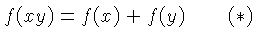 $\displaystyle f(xy) = f(x) + f(y)\qquad(*)$